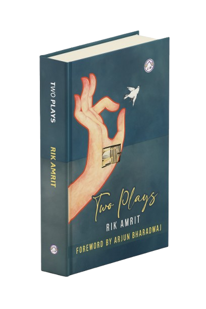 Two Plays by Rik Amrit with a Foreword by Arjun Bharadwaj
