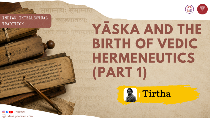 Yāska and the Birth of Vedic Hermeneutics (Part I)